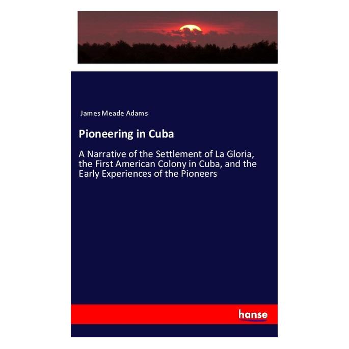 Hansebooks Pioneering in Cuba (Englisch, Softcover, James Meade Adams) (57150394)