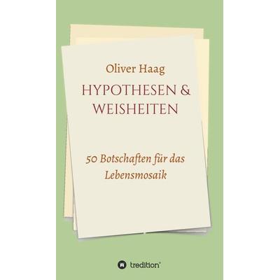 Hypothesen & Weisheiten, Gebundene Ausgabe von Oliver Haag, Tredition, 978-3-347-36434-9
