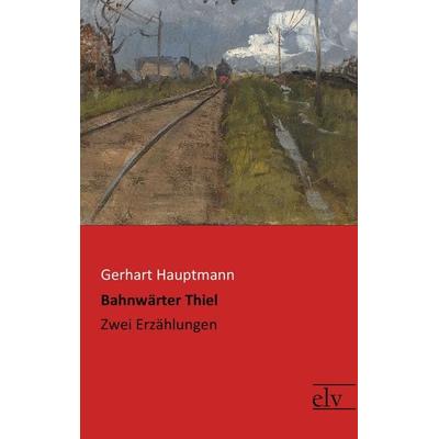 Bahnwärter Thiel, Taschenbuch von Gerhart Hauptmann, Europäischer Literaturverlag, 978-3-95909-148-0