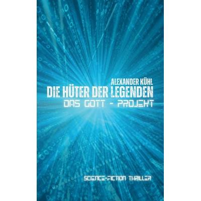Die Hüter der Legenden, Taschenbuch von Alexander Kühl, BoD – Books on Demand, 978-3-8192-8388-8