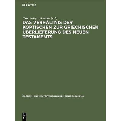 Das Verhältnis der koptischen zur griechischen Überlieferung des Neuen Testaments, Gebundene Ausgabe von Franz-Jürgen Schmitz, De Gruyter,
