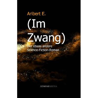 (Im Zwang), Taschenbuch von Aribert E., AtheneMedia Verlag, 978-3-86992-062-7