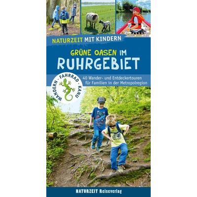 Naturzeit mit Kindern: Grüne Oasen im Ruhrgebiet, Taschenbuch von Natalie Dickmann, Naturzeit Reiseverlag, 978-3-944378-28-2