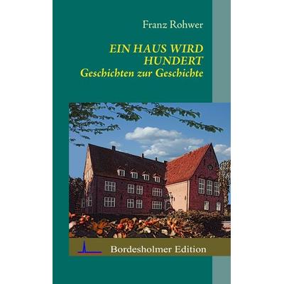 Ein Haus wird Hundert, Taschenbuch von Franz Rohwer, BoD – Books on Demand, 978-3-7322-5457-6