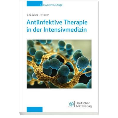 Antiinfektive Therapie in der Intensivmedizin, Set von Samir Sakka,Jens Matten, Deutscher Ärzteverlag, 978-3-7691-3812-2