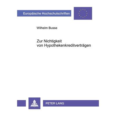 Zur Nichtigkeit von Hypothekenkreditverträgen, Taschenbuch von Wilhelm Busse, Peter Lang GmbH, Internationaler Verlag der Wissenschaften,