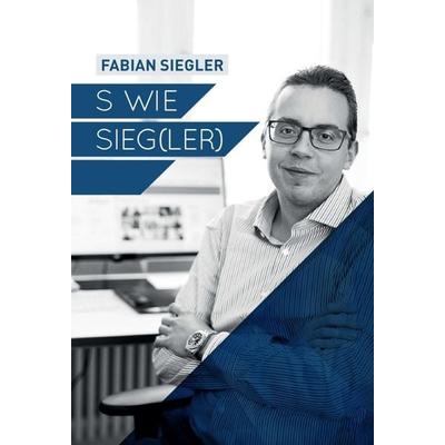 S wie Sieg(ler), Gebundene Ausgabe von Fabian Siegler, Tredition, 978-3-7345-6036-1