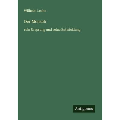 Der Mensch, Taschenbuch von Wilhelm Leche, Antigonos Verlag, 978-3-563-40326-6
