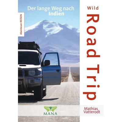 Wild Road Trip, Taschenbuch von Mathias Vatterodt, MANA-Verlag, 978-3-95503-119-0