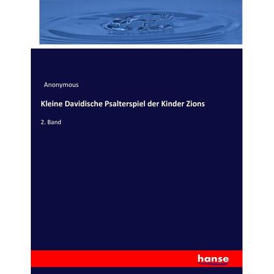 Kleine Davidische Psalterspiel der Kinder Zions, Taschenbuch von Anonymous, Hansebooks, 978-3-7434-3587-2