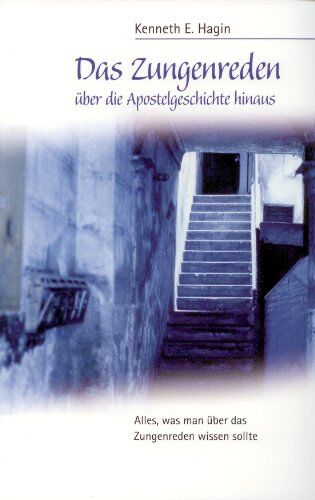 Hagin, Kenneth E. - Das Zungenreden: Über die Apostelgeschichte hinaus - Preis vom 09.10.2026 07:28:09 h