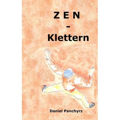 Zen-Klettern, Taschenbuch von Daniel Panchyrz, BoD – Books on Demand, 978-3-8334-6615-1