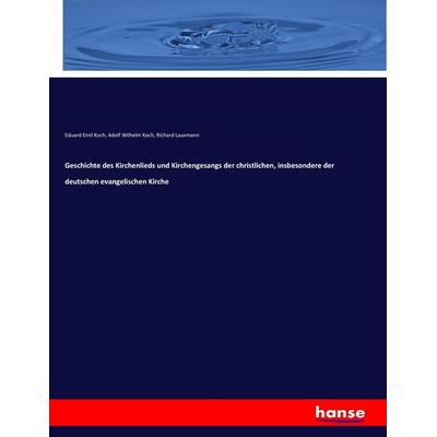 Geschichte des Kirchenlieds und Kirchengesangs der christlichen, insbesondere der deutschen evangelischen Kirche, Taschenbuch von Eduard Emil