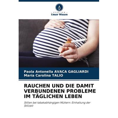 Rauchen und die Damit Verbundenen Probleme im Täglichen Leben, Taschenbuch von Paola Antonella Avaca Gagliardi,Maria Carolina Talio, Verlag Unser