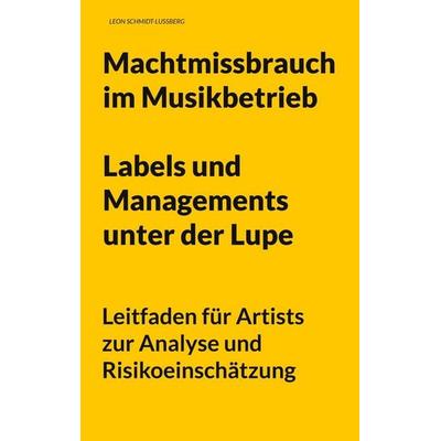 Machtmissbrauch im Musikbetrieb: Labels und Managements unter der Lupe, Taschenbuch von Leon Schmidt-Lussberg, BoD – Books on Demand,