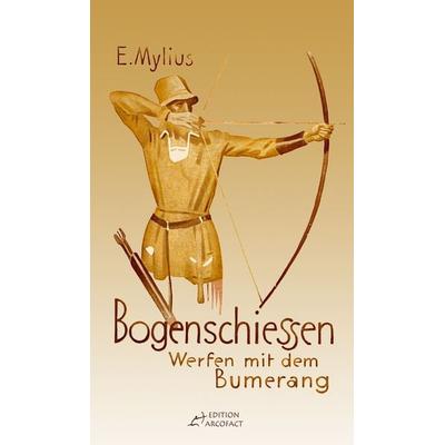 Bogenschiessen, Gebundene Ausgabe von E. Mylius, Hörnig, A, 978-3-938921-00-5