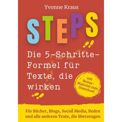 STEPS - Die 5-Schritte-Formel für Texte, die wirken, Taschenbuch von Yvonne Kraus, Tredition, 978-3-949854-38-5