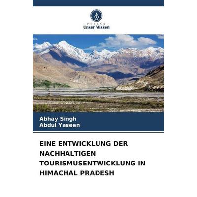 Eine Entwicklung der Nachhaltigen Tourismusentwicklung in Himachal Pradesh, Taschenbuch von Abhay Singh,Abdul Yaseen, Verlag Unser Wissen,