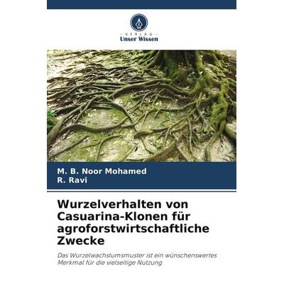Wurzelverhalten von Casuarina-Klonen für agroforstwirtschaftliche Zwecke, Taschenbuch von M. B. Noor Mohamed,R. Ravi, Verlag Unser Wissen,