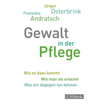 Gewalt in der Pflege, Taschenbuch von Jürgen Osterbrink,Franziska Andratsch, C.H. Beck, 978-3-406-68168-4