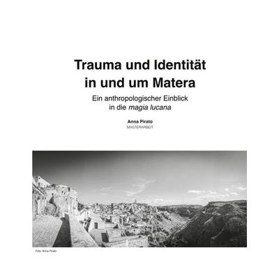 Trauma und Identität in und um Matera, Taschenbuch von Anna Pirato, BoD – Books on Demand, 978-3-8192-8387-1