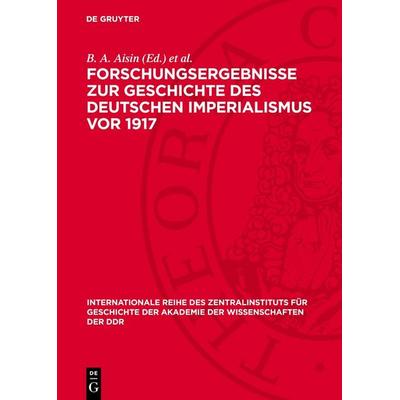 Forschungsergebnisse zur Geschichte des deutschen Imperialismus vor 1917, Gebundene Ausgabe von , De Gruyter, 978-3-11-275078-0