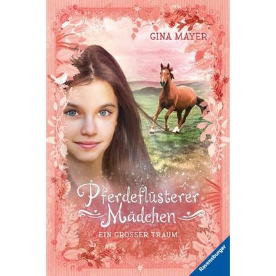 Pferdeflüsterer-Mädchen, Band 2: Ein großer Traum, Gebundene Ausgabe von Gina Mayer, Ravensburger Verlag GmbH, 978-3-473-40471-1
