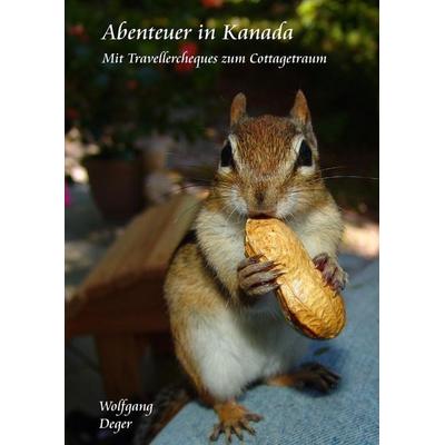 Abenteuer in Kanada, Gebundene Ausgabe von Wolfgang Deger, BoD – Books on Demand, 978-3-7347-5970-3