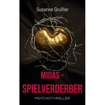 Midas Spielverderber, Taschenbuch von Susanne Grussler, BoD – Books on Demand, 978-3-7693-2500-3