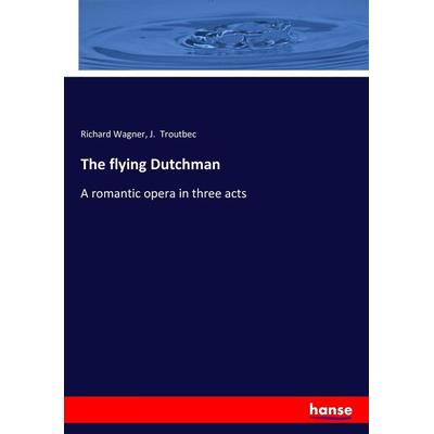 The flying Dutchman, Taschenbuch von Richard Wagner,J. Troutbec, Hansebooks, 978-3-7433-6410-3