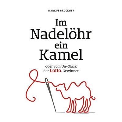 Im Nadelöhr ein Kamel, Taschenbuch von Markus Bruckner, BoD – Books on Demand, 978-3-8192-4144-4