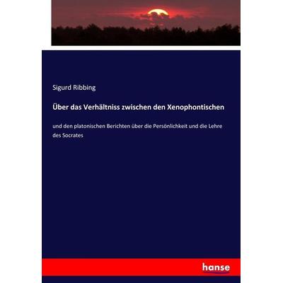 Über das Verhältniss zwischen den Xenophontischen, Taschenbuch von Sigurd Ribbing, Hansebooks, 978-3-7434-9705-4