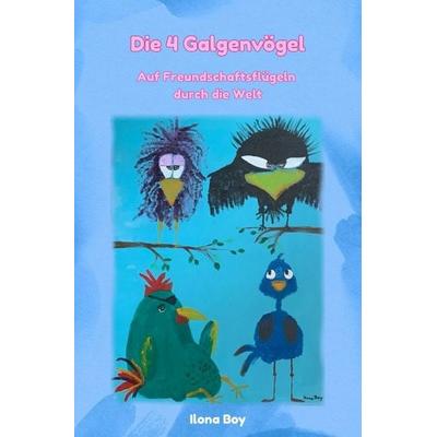 Gefiederte Geschichten / Die 4 Galgenvögel, Taschenbuch von Ilona Boy, Epubli, 978-3-565-52599-7