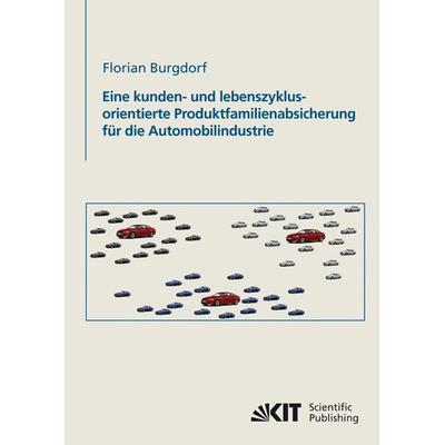 Eine kunden- und lebenszyklusorientierte Produktfamilienabsicherung für die Automobilindustrie, Taschenbuch von Florian Burgdorf, KIT Scientific