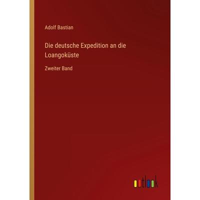 Die deutsche Expedition an die Loangoküste, Taschenbuch von Adolf Bastian, Outlook, 978-3-368-42776-4