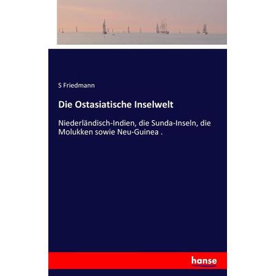 Die Ostasiatische Inselwelt, Taschenbuch von S. Friedmann, Hansebooks, 978-3-7428-8208-0