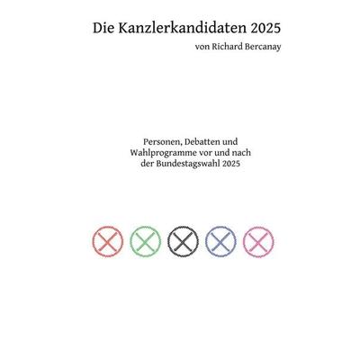 Die Kanzlerkandidaten 2025, Taschenbuch von Richard Bercanay, BoD – Books on Demand, 978-3-695-75901-9