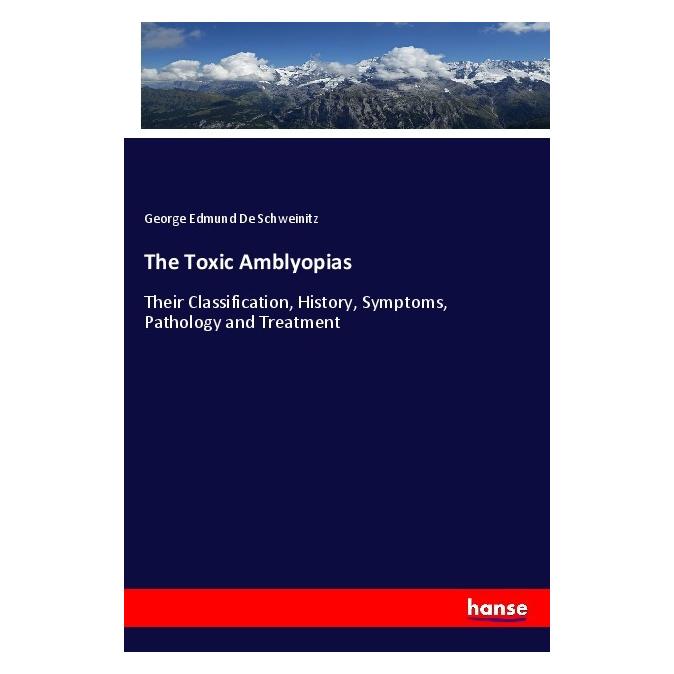 Hansebooks The Toxic Amblyopias (Deutsch, Softcover, George E. De Schweinitz, George Edmund De Schweinitz) (56042831)