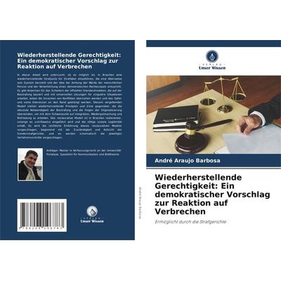 Wiederherstellende Gerechtigkeit: Ein demokratischer Vorschlag zur Reaktion auf Verbrechen, Taschenbuch von André Araujo Barbosa, Verlag Unser Wissen,