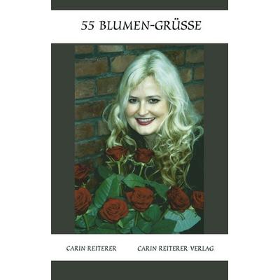 55 Blumen-Grüße, Taschenbuch von Carin Reiterer, Reiterer, C, 978-3-9807755-8-8