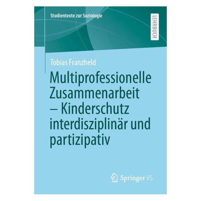 Springer Multiprofessionelle Zusammenarbeit - Kinderschutz interdisziplinär und partizipativ (Deutsch, Softcover, Tobias Franzheld) (61564034)