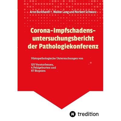 Corona-Impfschadensuntersuchungsbericht der Pathologiekonferenz, Taschenbuch von Arne Burkhardt,Walter Lang,Norbert Schwarz, Tredition,