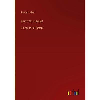 Kainz als Hamlet, Gebundene Ausgabe von Konrad Falke, Outlook, 978-3-368-49899-3