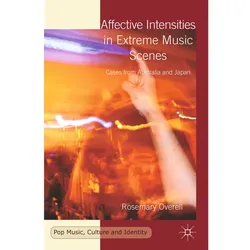 Affective Intensities in Extreme Music Scenes, Fachbücher von R. Overell