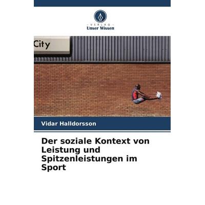 Der soziale Kontext von Leistung und Spitzenleistungen im Sport, Taschenbuch von Vidar Halldorsson, Verlag Unser Wissen