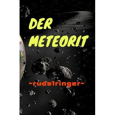 Der Meteorit, Taschenbuch von Uli rudelringer, Epubli, 978-3-7584-2069-6
