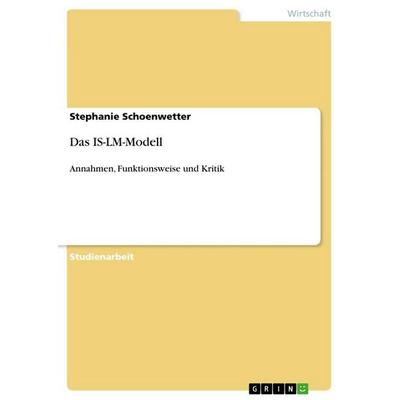 Das IS-LM-Modell, Taschenbuch von Stephanie Schoenwetter, GRIN, 978-3-640-78481-3