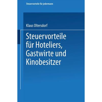 Steuervorteile für Hoteliers, Gastwirte und Kinobesitzer, Taschenbuch von Klaus Oltersdorf, Betriebswirtschaftlicher Verlag Gabler, 978-3-663-12541-9