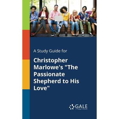 A Study Guide for Christopher Marlowe's 'The Passionate Shepherd to His Love'; Taschenbuch von Cengage Learning Gale, Gale, Study Guides,