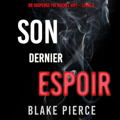 Son Dernier Espoir (Un suspense FBI Rachel Gift – Livre 3) - Blake Pierce, Audio, 9781094334318